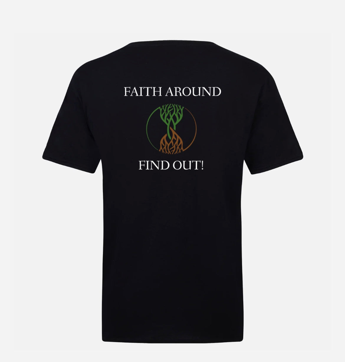 Black Christian T-shirt with ‘Faith Around Find Out’ text and green-to-brown rooted tree logo on the back.
